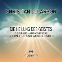Christian larson - Die Heilung des Geistes