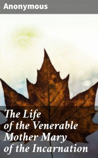 The Life of the Venerable Mother Mary of the Incarnation