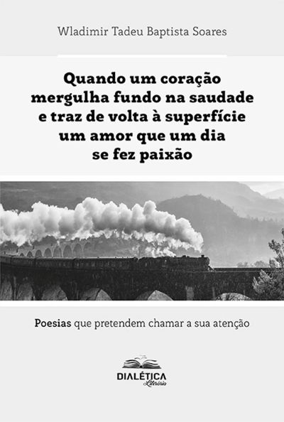 Quando um coração mergulha fundo na saudade e traz de volta à superfície um amor que um dia se fez paixão
