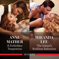 A Forbidden Temptation/The Italian's Ruthless Seduction