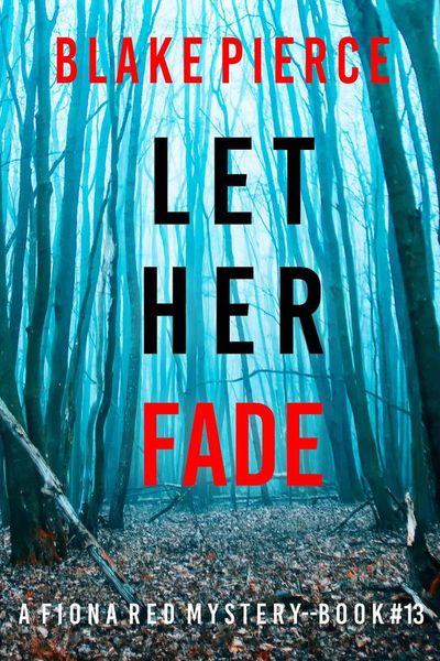 Let Her Fade (A Fiona Red FBI Suspense Thriller—Book 13)