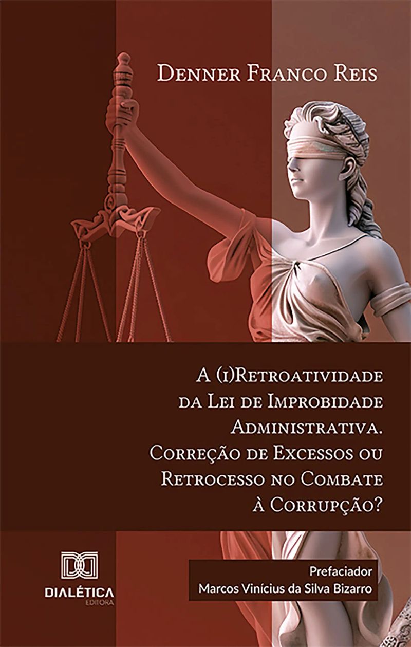A (i)Retroatividade da Lei de Improbidade Administrativa. Correção de Excessos ou Retrocesso no Combate à Corrupção?