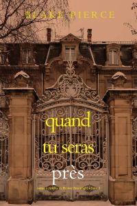 Quand tu seras près (Roman à mystère du FBI avec Finn Wright – Tome 3)