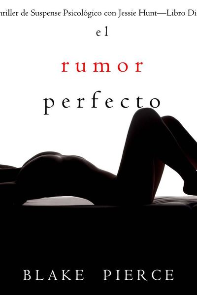 El rumor perfecto (Un Thriller de Suspense Psicológico con Jessie Hunt—Libro Diecinueve)