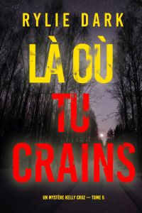 Là où tu crains (Un mystère Kelly Cruz — Tome 5)