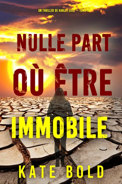 Nulle part où être immobile (Un thriller de Harley Cole — tome 15)