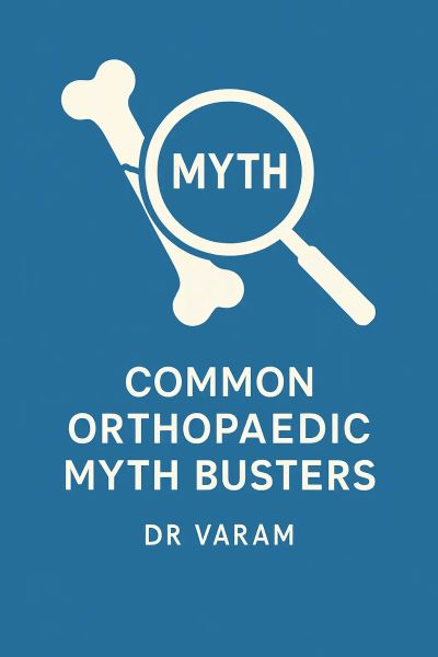 Common Orthopaedic Myth Busters by Dr Varam