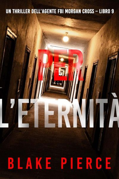 Per L’Eternità (Un thriller dell’agente FBI Morgan Cross – Libro 9)