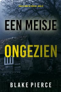 Een Meisje Ongezien (Een Ella Dark FBI Thriller—Boek 23)