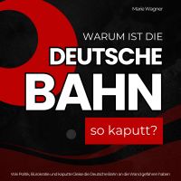 Warum ist die Deutsche Bahn so kaputt?