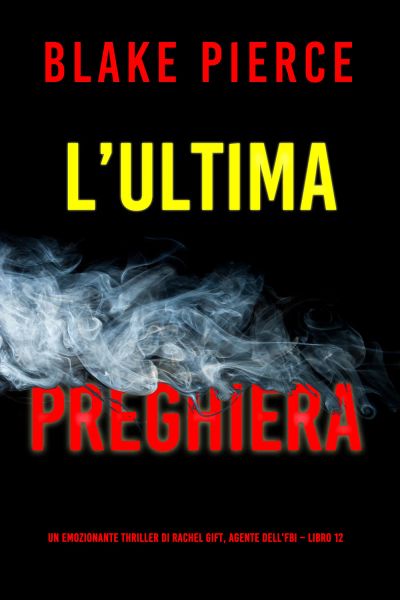 L’ultima preghiera (Un emozionante thriller di Rachel Gift, Agente dell’FBI – Libro 12)