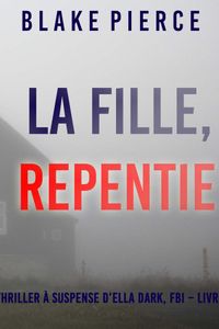 La Fille, Repentie (Un Thriller à Suspense d’Ella Dark, FBI – Livre 20)