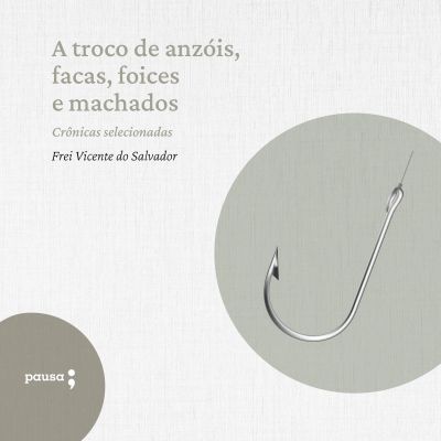 A troco de anzóis, facas, foices e machados - crônicas selecionadas