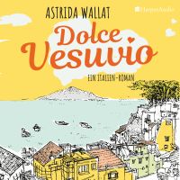 Dolce Vesuvio. Ein Italien-Roman (ungekürzt)