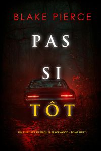 Pas si tôt (Un thriller de Rachel Blackwood — tome huit)