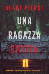 Una ragazza zittita (Un thriller mozzafiato con l’agente dell’FBI Ella Dark – Libro 4)