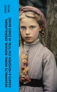 Gesammelte Werke: Romane, Erzählungen, Essays & Memoiren  (120 Titel in einem Band)