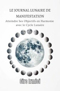 Le Journal Lunaire de Manifestation: Atteindre Ses Objectifs en Harmonie avec le Cycle Lunaire