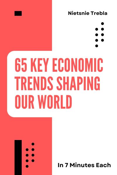 65 Key Economic Trends Shaping Our World in 7 Minutes Each