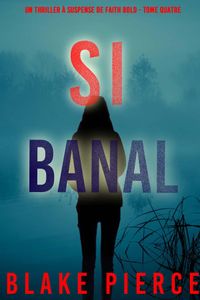 Si Banal (Un Thriller à Suspense de Faith Bold - Tome Quatre)