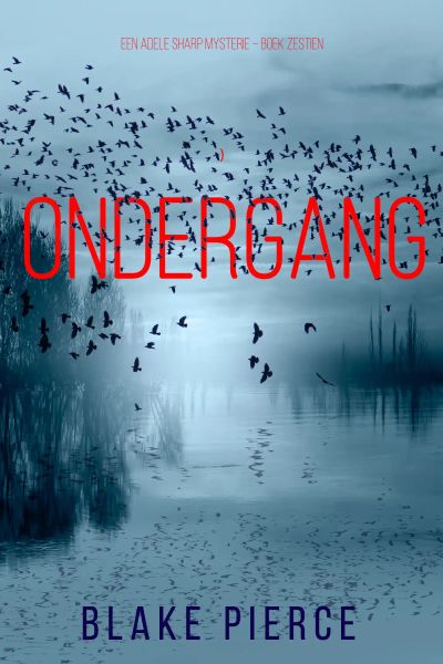 Ondergang (Een Adele Sharp Mysterie – Boek Zestien)