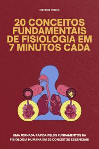 20 Conceitos Fundamentais de Fisiologia em 7 Minutos Cada