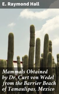 Mammals Obtained by Dr. Curt von Wedel from the Barrier Beach of Tamaulipas, Mexico