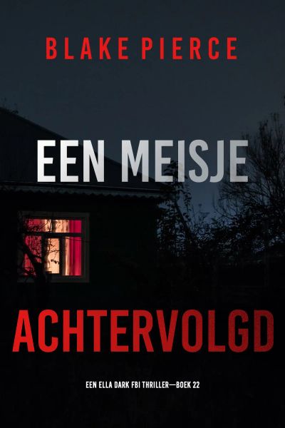 Een Meisje Achtervolgd (Een Ella Dark FBI Thriller—Boek 22)