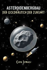 Asteroidenbergbau: Der Goldrausch der Zukunft