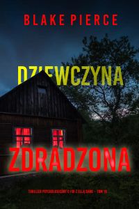 Dziewczyna, zdradzona (Thriller psychologiczny o FBI z Ellą Dark – Tom 18)