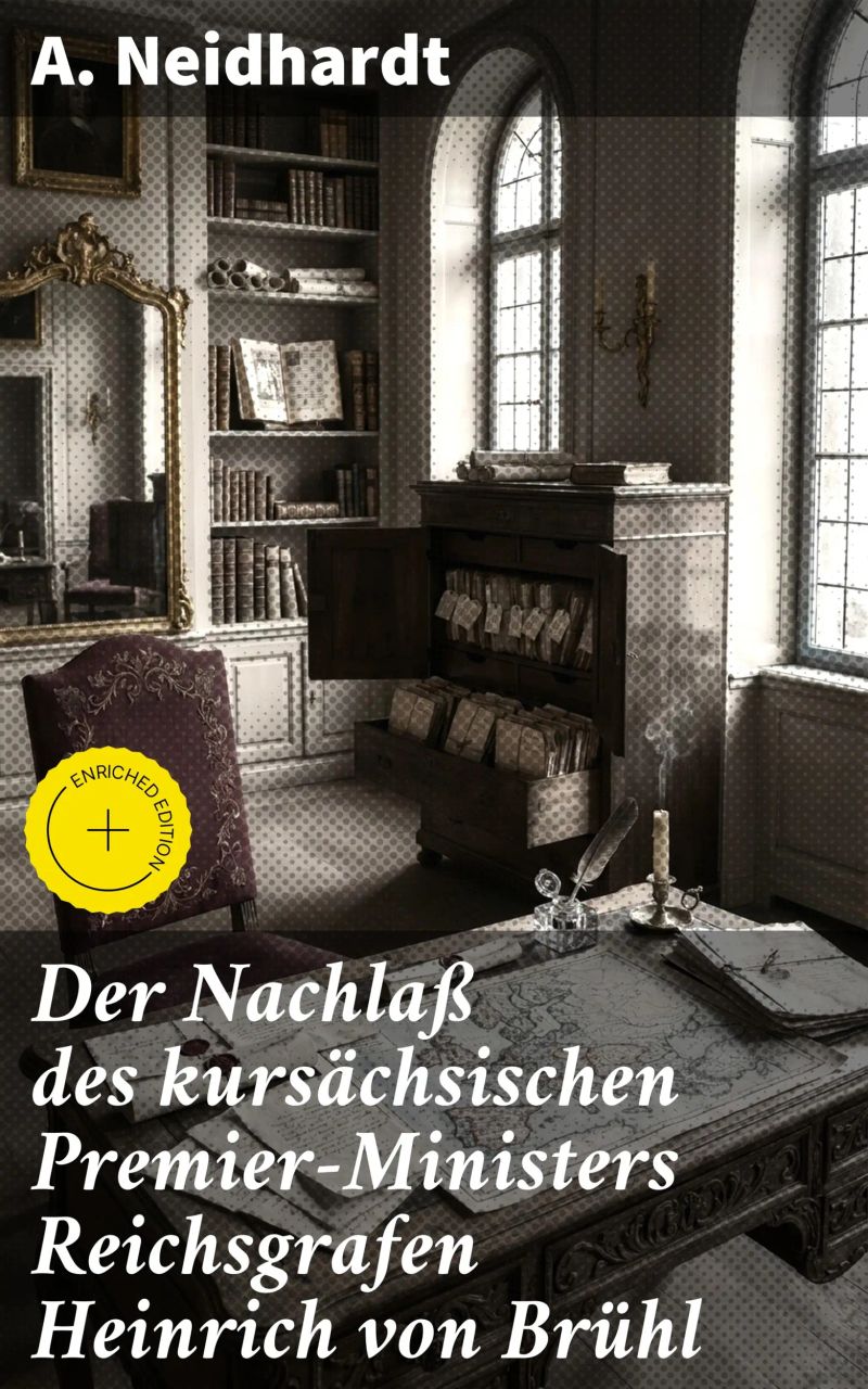 Der Nachlaß des kursächsischen Premier-Ministers Reichsgrafen Heinrich von Brühl