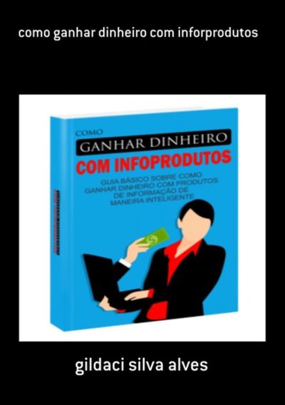 Como Ganhar Dinheiro Com Inforprodutos