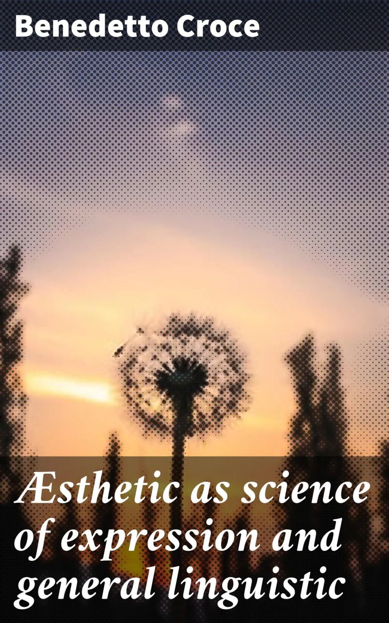 Æsthetic as science of expression and general linguistic