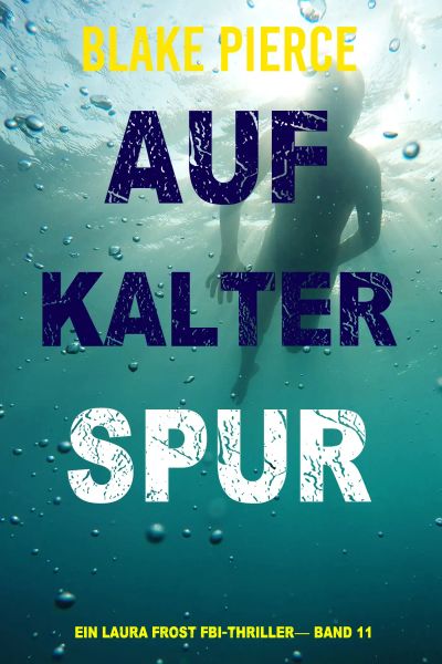 Auf Kalter Spur (Ein Laura Frost FBI-Thriller— Band 11)