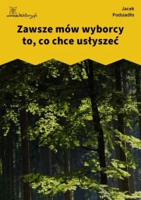 Zawsze mów wyborcy to, co chce usłyszeć