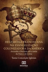 Hegemonia Franciscana na Evangelização Colonizadora da América