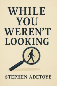 While You Weren't Looking