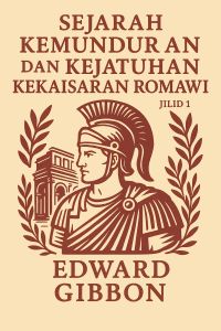 Sejarah Kemunduran dan Kejatuhan Kekaisaran Romawi - Jilid 1