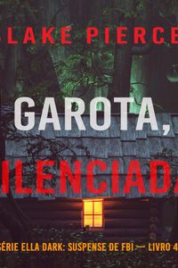 Garota, Silenciada (Série Ella Dark: Suspense de FBI — Livro 4)