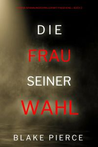 Die frau seiner wahl (Ein FBI-Spannungsthriller mit Paige King – Buch 2)