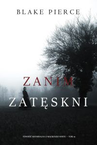 Zanim zatęskni (Powieść kryminalna o Mackenzie White — Tom 10)