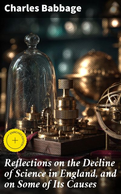 Reflections on the Decline of Science in England, and on Some of Its Causes