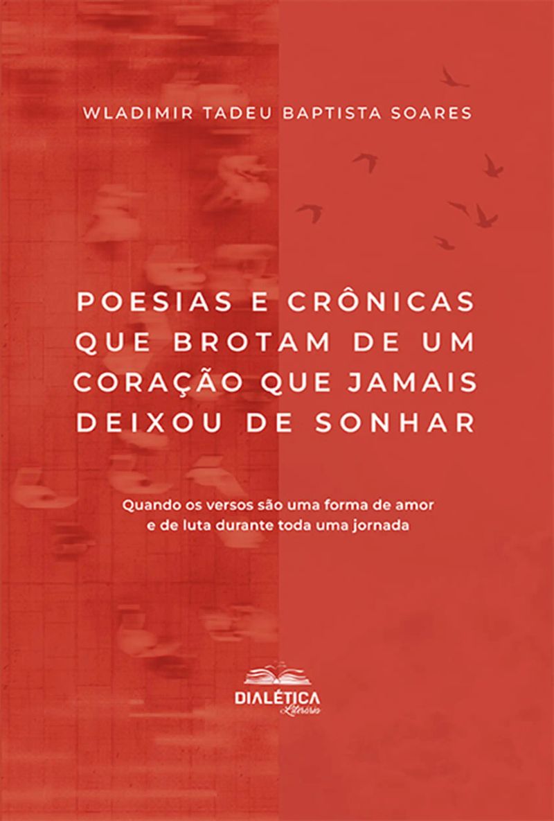 Poesias e crônicas que brotam de um coração que jamais deixou de sonhar