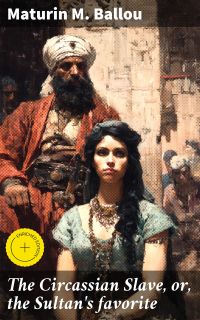 The Circassian Slave, or, the Sultan's favorite