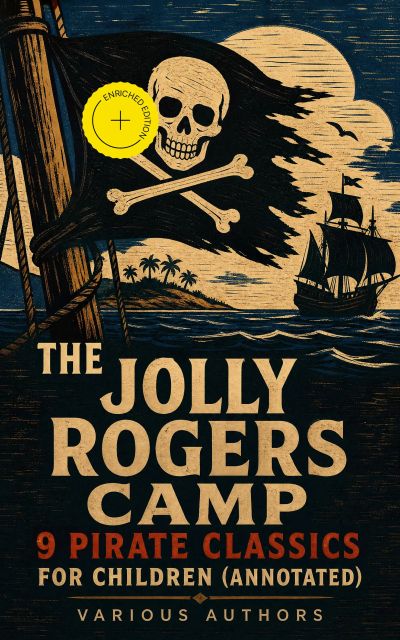 The Jolly Rogers Camp – 9 Pirate Classics for Children (Annotated)