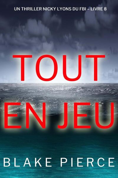 Tout en jeu (Un thriller Nicky Lyons du FBI – Livre 8)