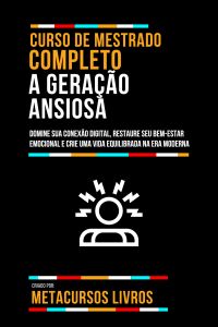 Curso De Mestrado Completo A Geração Ansiosa
