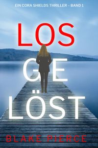 Losgelöst (Ein Cora Shields Thriller – Band 1)