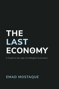 The Last Economy: A Guide to the Age of Intelligent Economics