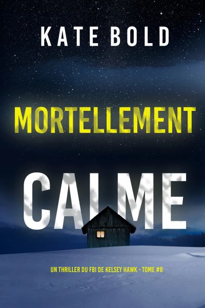 Mortellement calme (Un thriller du FBI de Kelsey Hawk — tome 8)